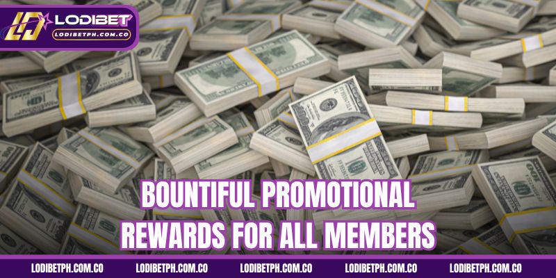 Bountiful promotional rewards for all members