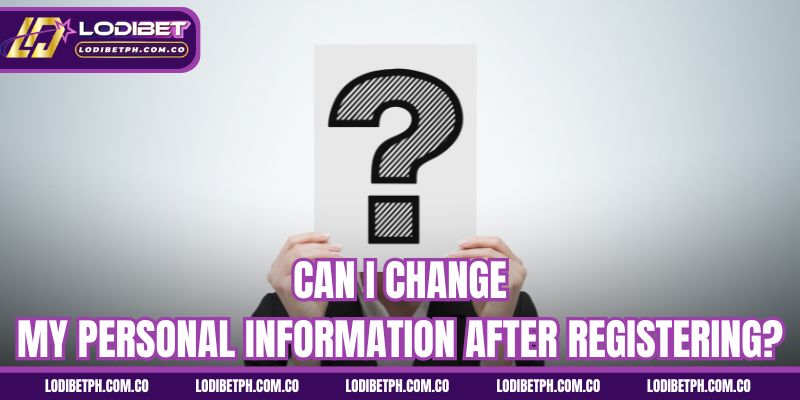 Can I change my personal information after registering?