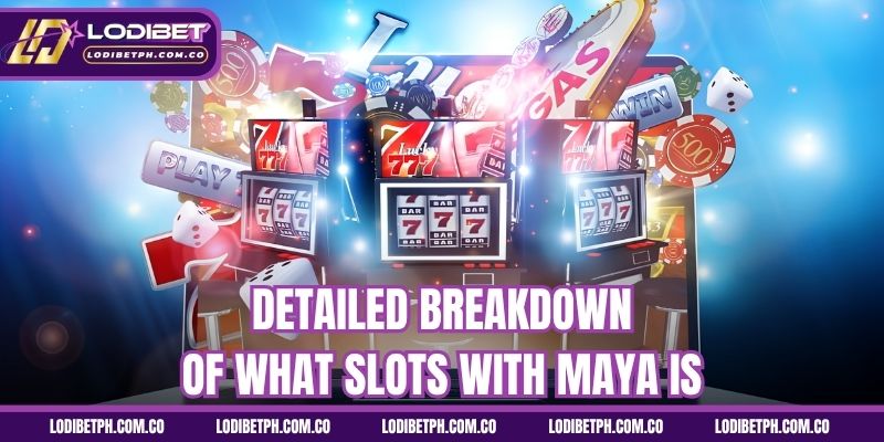Detailed breakdown of what slots with maya is