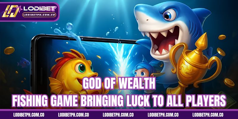 God of Wealth fishing game bringing luck to all players