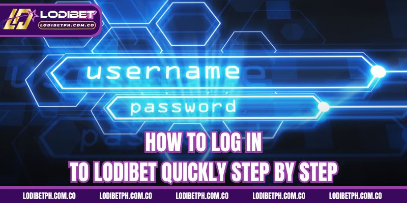 How to log in to Lodibet quickly step by step