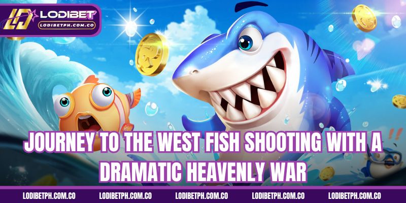 Journey to the West fish shooting with a dramatic heavenly war