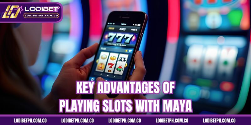 Key advantages of playing slots with maya