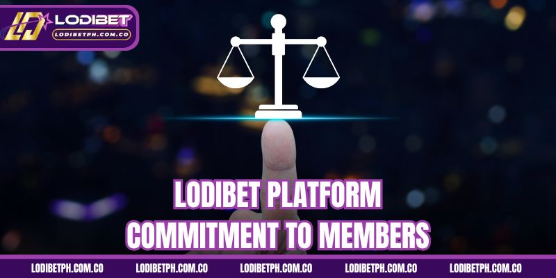 Lodibet platform commitment to members
