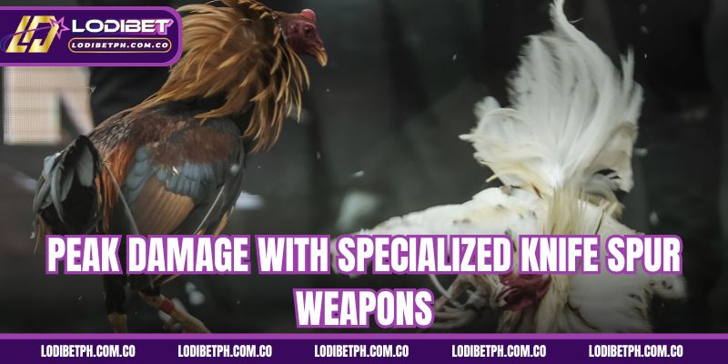 Peak damage with specialized knife spur weapons