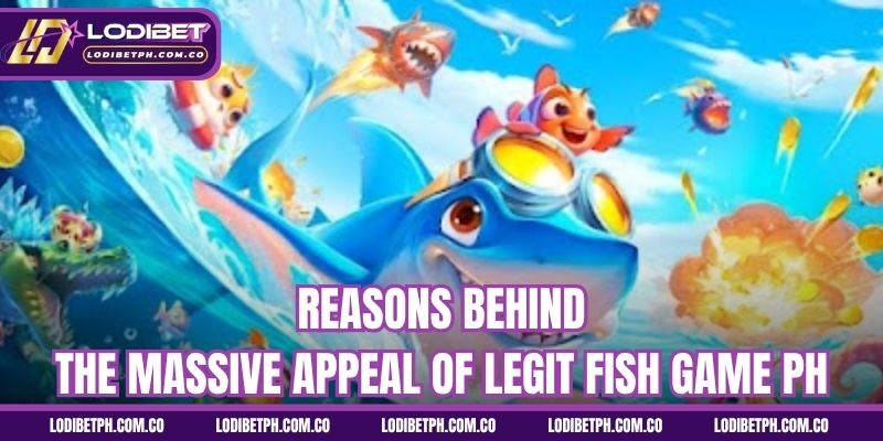 Reasons behind the massive appeal of legit fish game PH