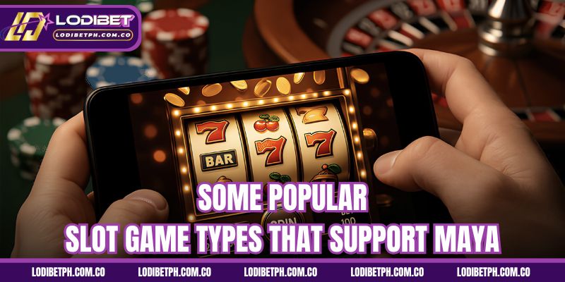 Some popular slot game types that support Maya