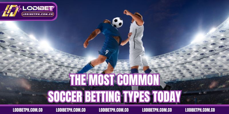 The Most Common Soccer Betting Types Today