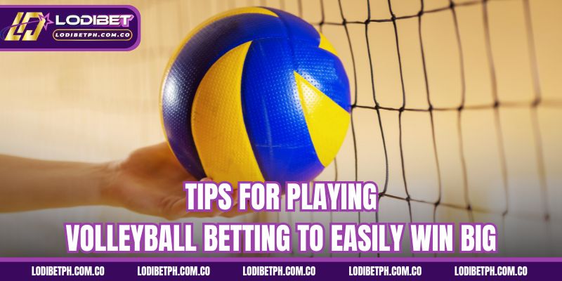 Tips for Playing Volleyball Betting to Easily Win Big