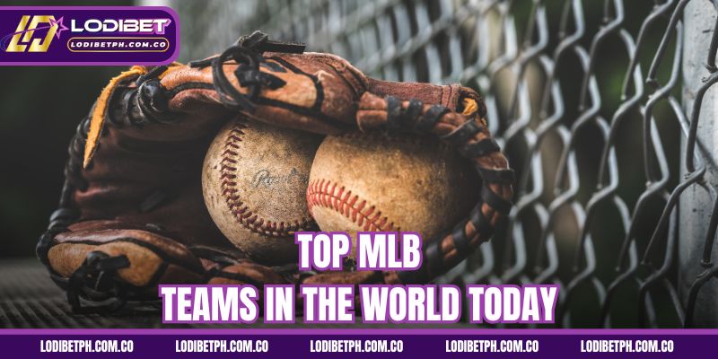 Top MLB teams in the world today