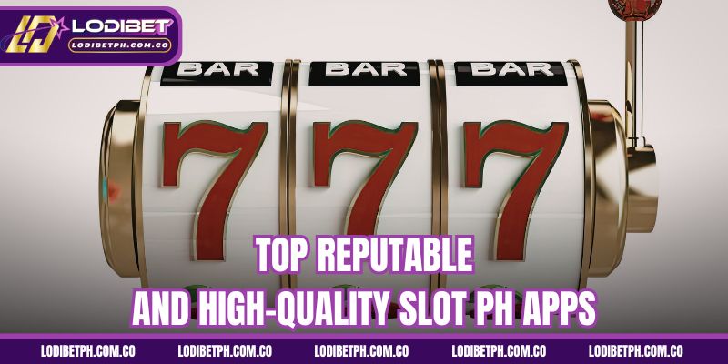 Top reputable and high-quality slot PH apps