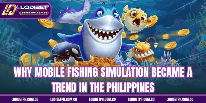 Why mobile fishing simulation became a trend in the Philippines