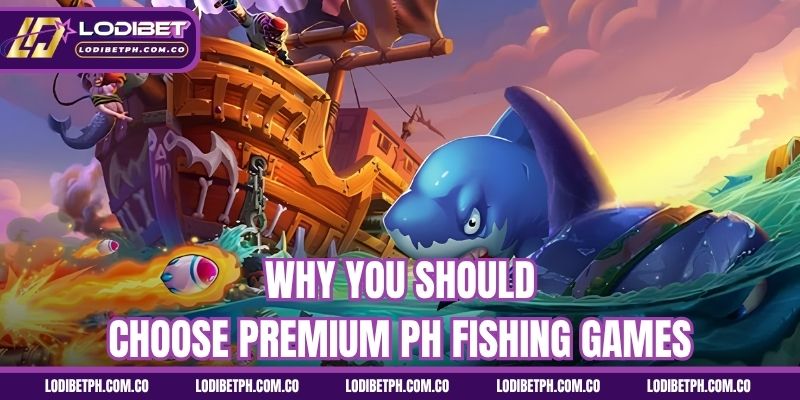 Why you should choose premium PH fishing games